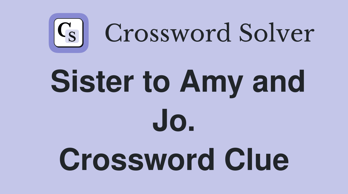 Sister to Amy and Jo. Crossword Clue