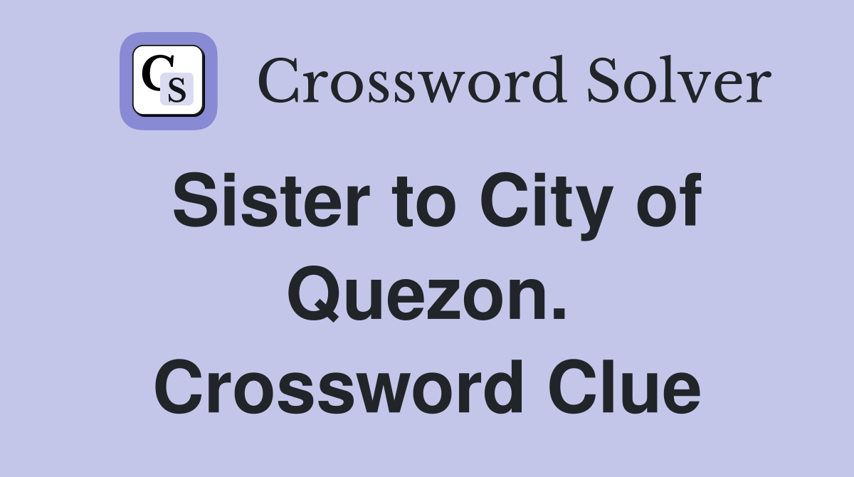 Sister to City of Quezon. Crossword Clue