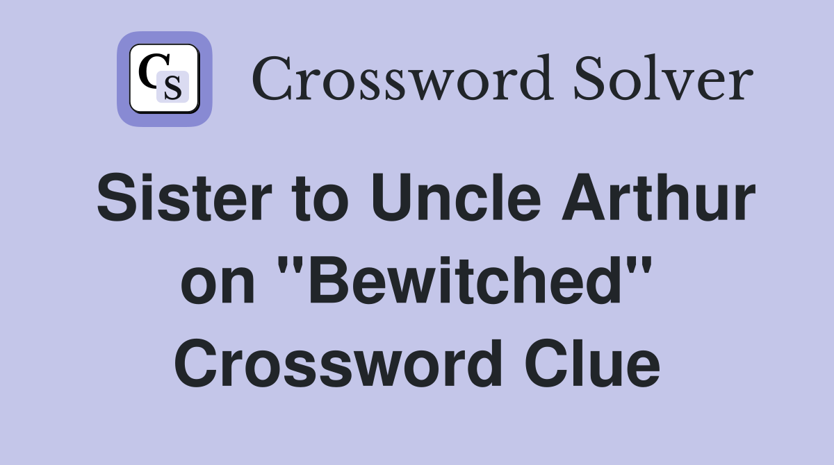Sister to Uncle Arthur on "Bewitched" Crossword Clue