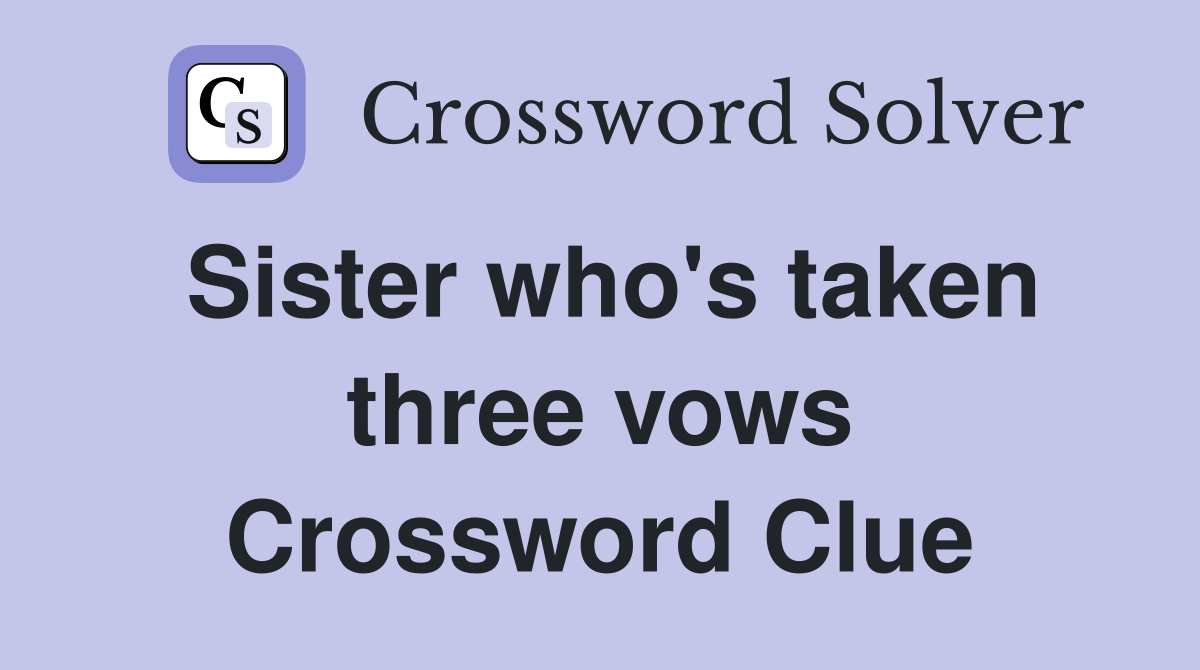 Sister who's taken three vows Crossword Clue