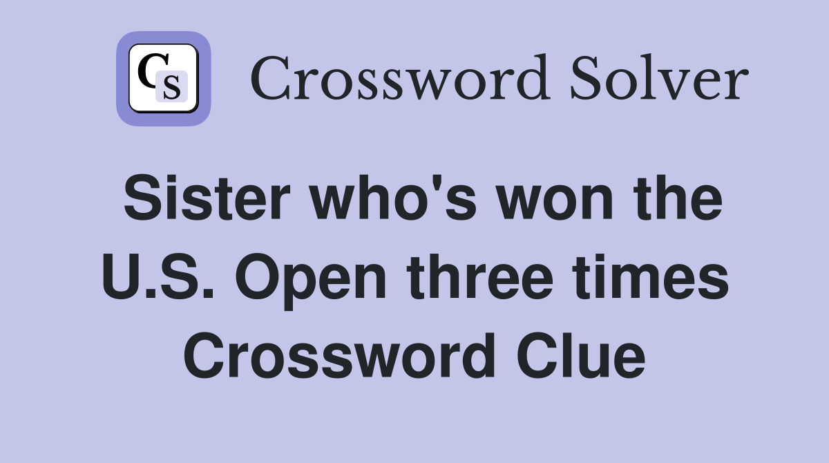 Sister who's won the U.S. Open three times Crossword Clue