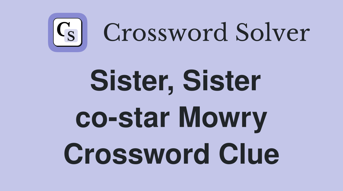 Sister, Sister co-star Mowry Crossword Clue