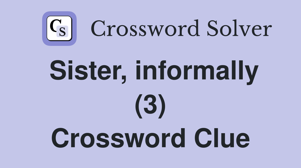 Sister, informally (3) Crossword Clue