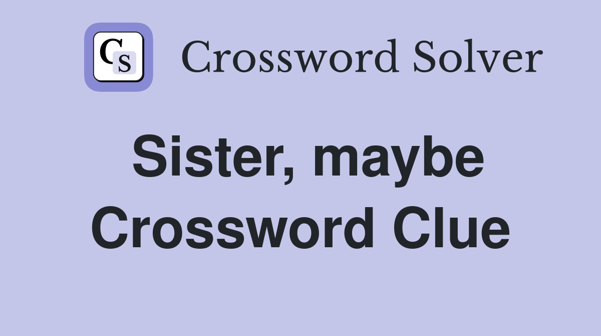 Sister, maybe Crossword Clue