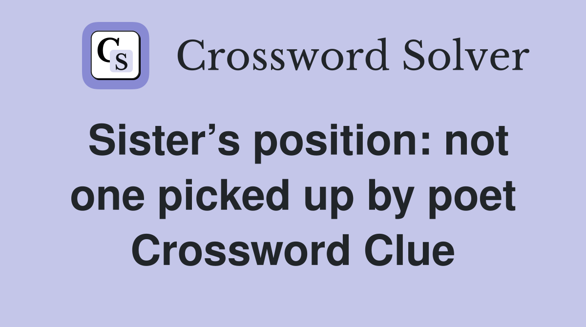 Sister’s position: not one picked up by poet Crossword Clue