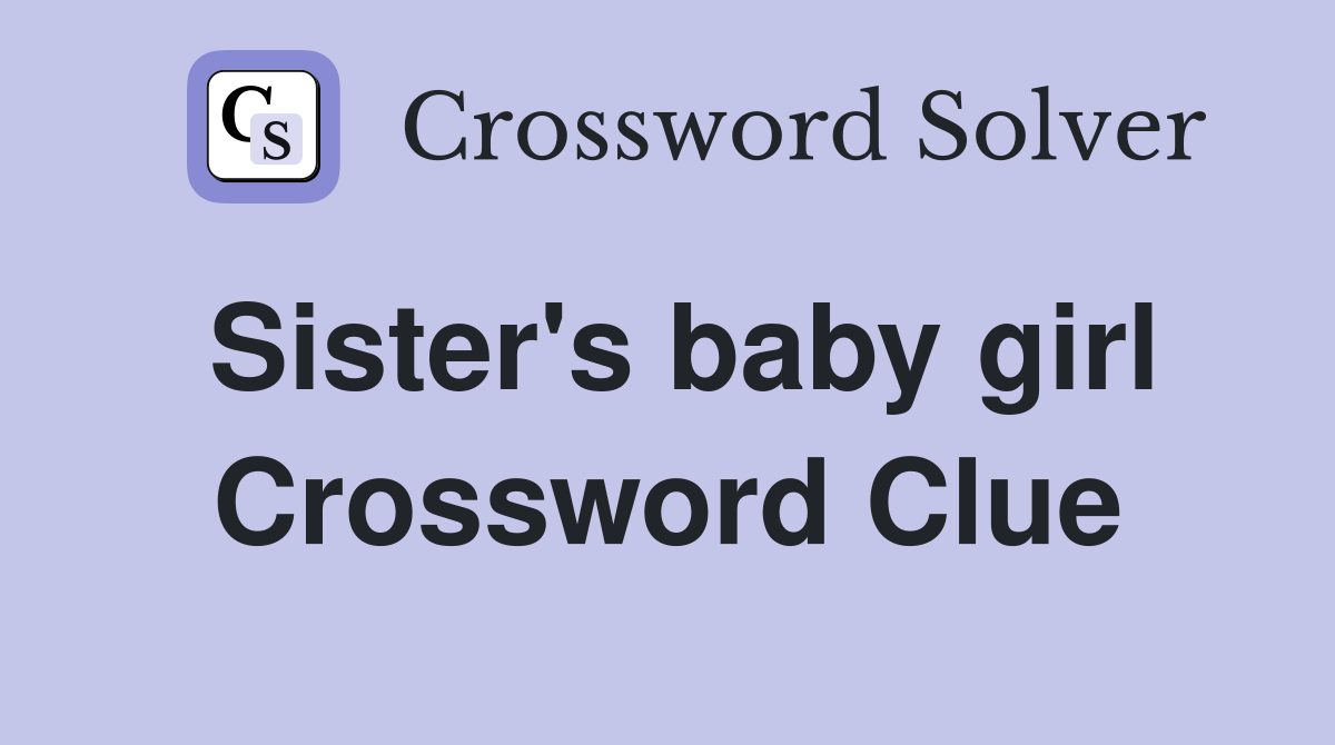Sister's baby girl Crossword Clue