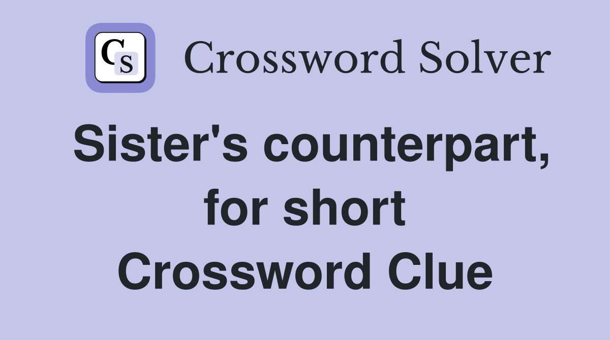Sister's counterpart, for short Crossword Clue