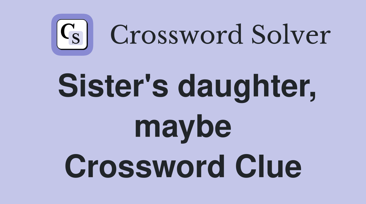 Sister's daughter, maybe Crossword Clue