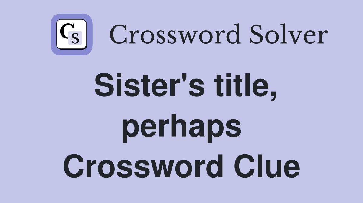 Sister's title, perhaps Crossword Clue