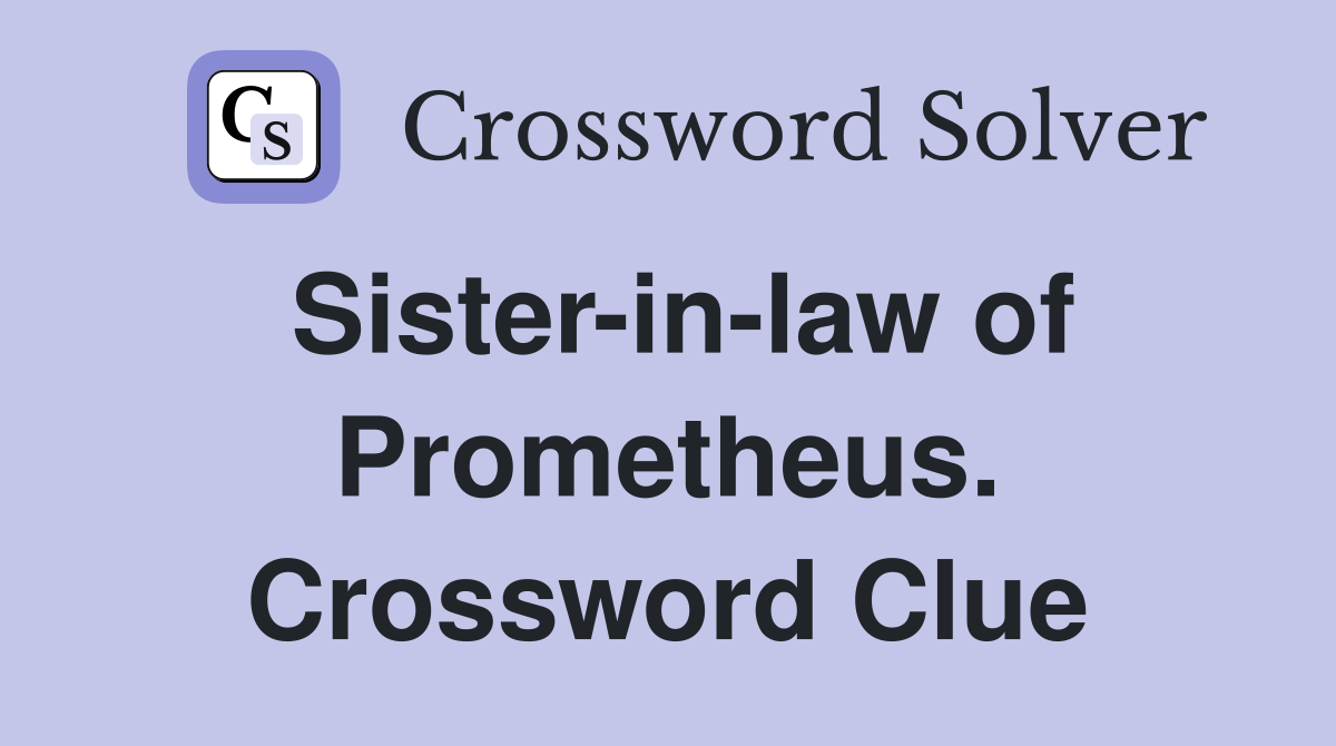 Sister-in-law of Prometheus. Crossword Clue