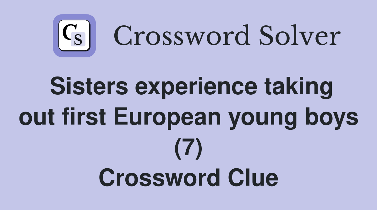 Sisters experience taking out first European young boys (7) Crossword Clue
