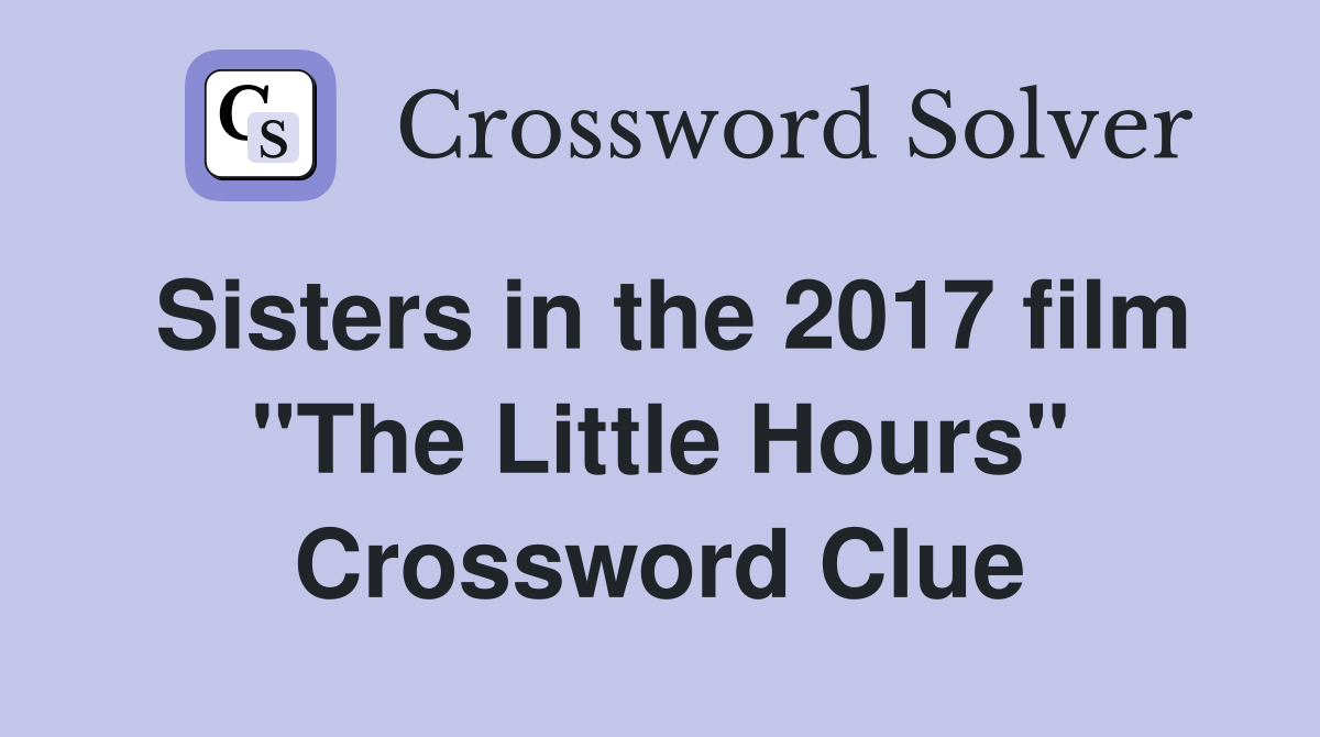 Sisters in the 2017 film "The Little Hours" Crossword Clue