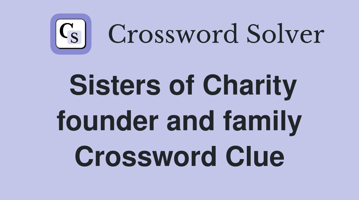 Sisters of Charity founder and family Crossword Clue