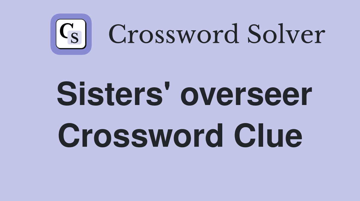 Sisters' overseer Crossword Clue
