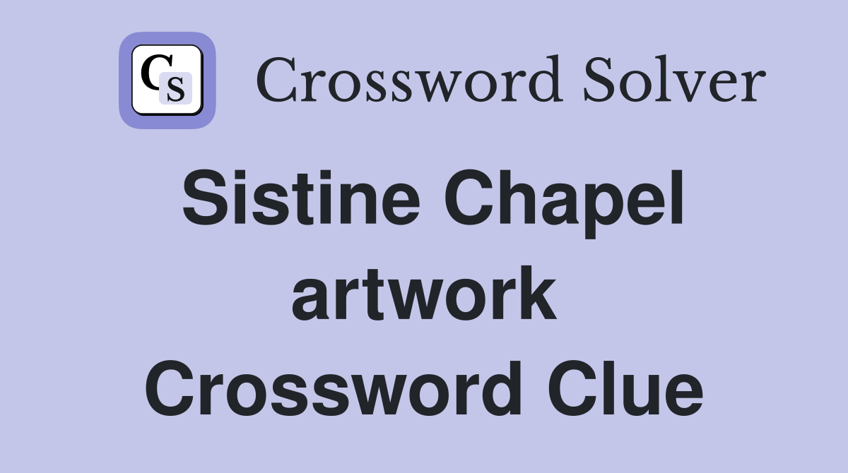Sistine Chapel artwork Crossword Clue