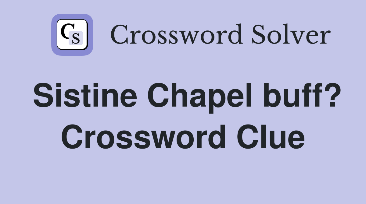 Sistine Chapel buff? Crossword Clue