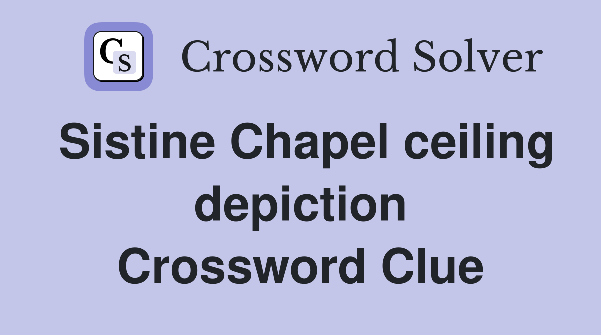 Sistine Chapel ceiling depiction Crossword Clue
