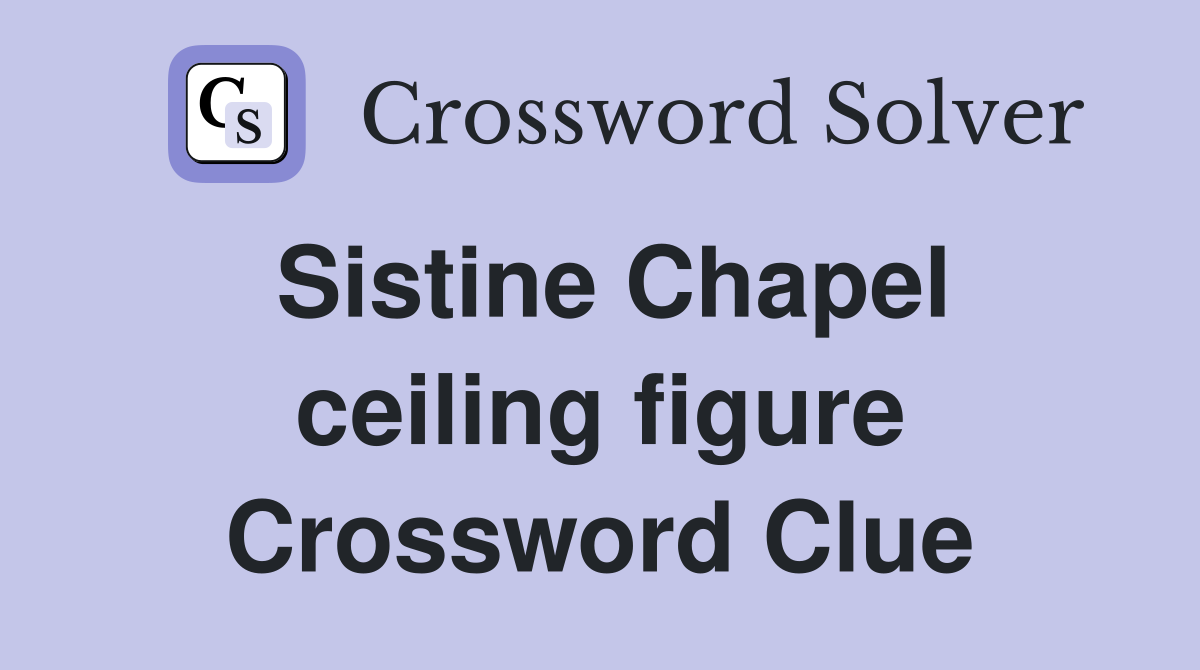 Sistine Chapel ceiling figure Crossword Clue