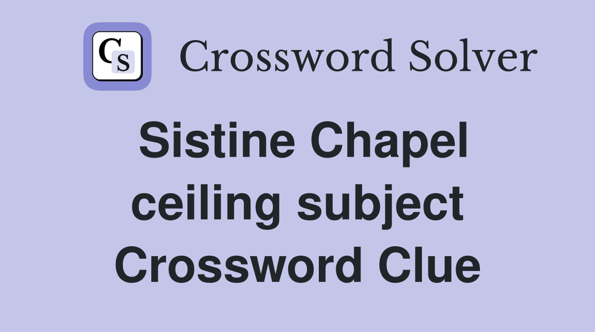 Sistine Chapel ceiling subject Crossword Clue