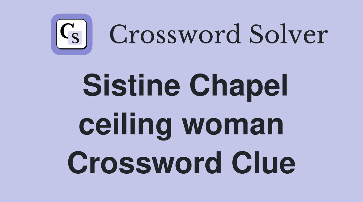 Sistine Chapel ceiling woman Crossword Clue