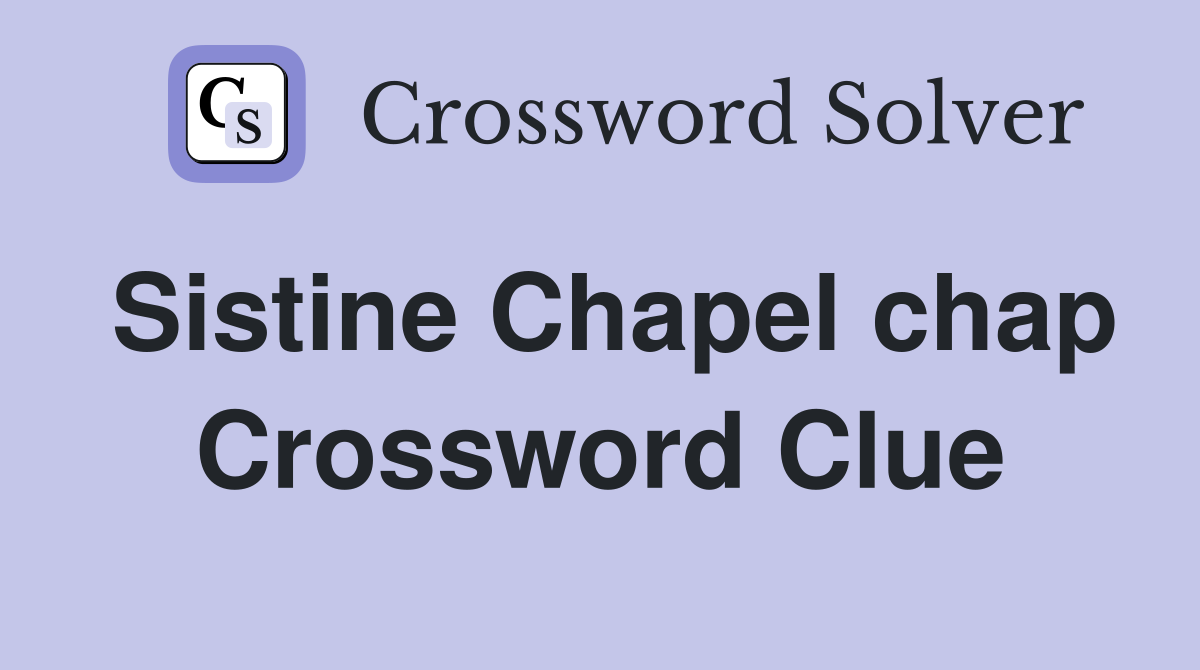 Sistine Chapel chap Crossword Clue