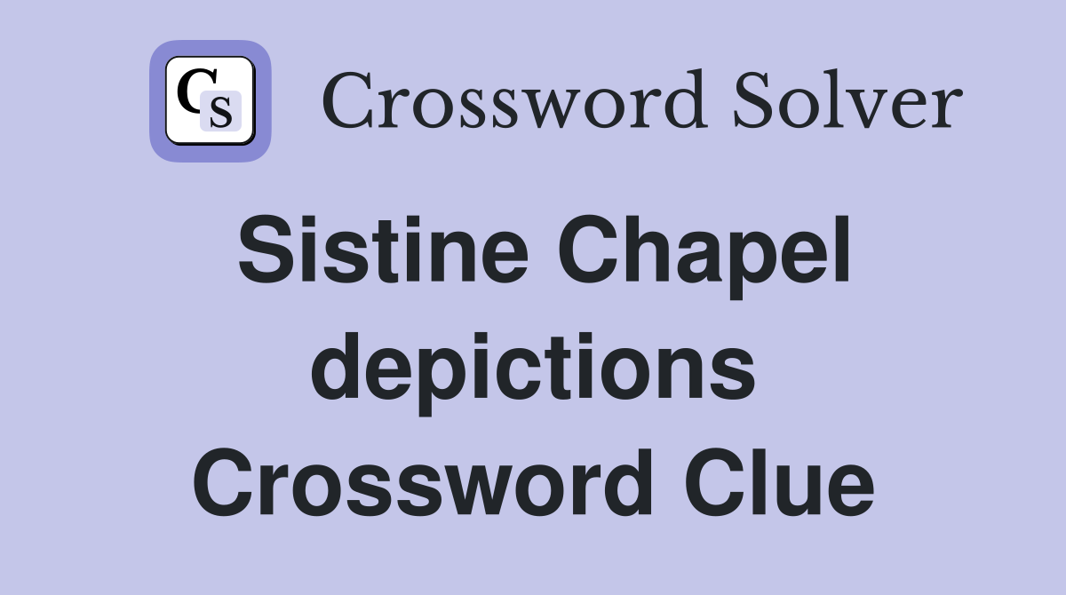 Sistine Chapel depictions Crossword Clue