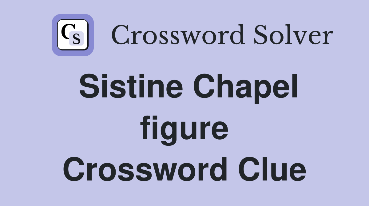 Sistine Chapel figure Crossword Clue