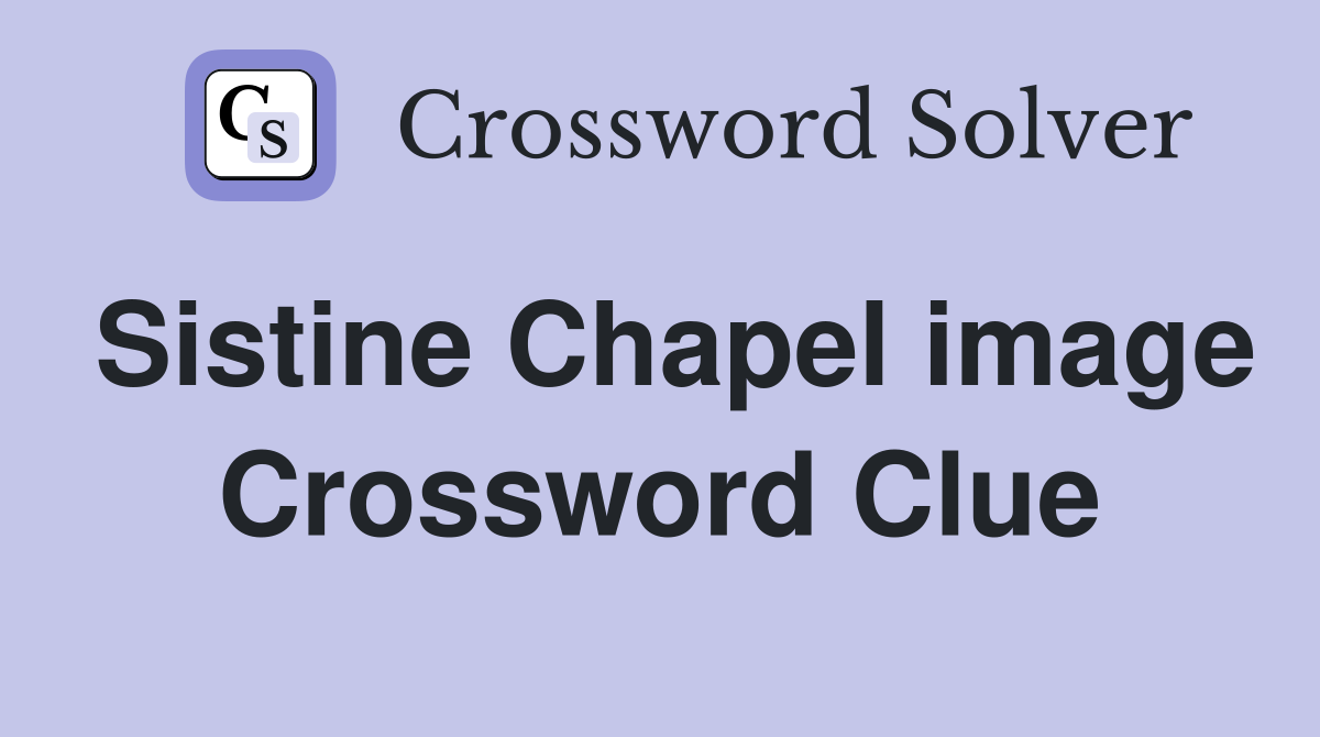 Sistine Chapel image Crossword Clue