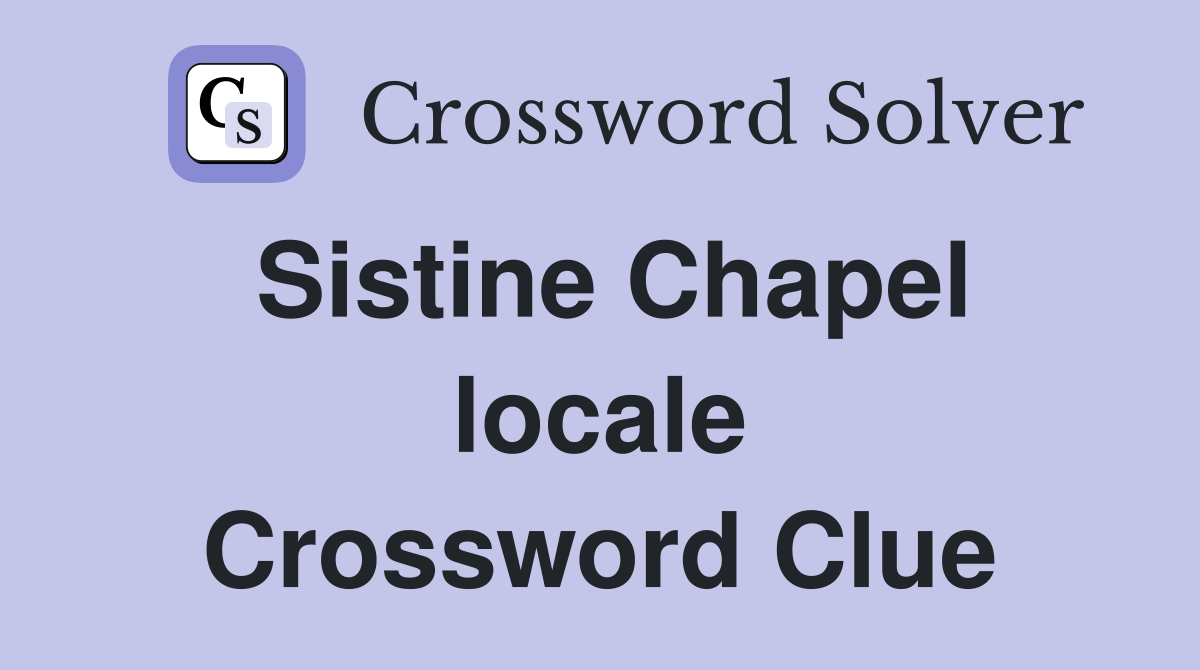 Sistine Chapel locale Crossword Clue