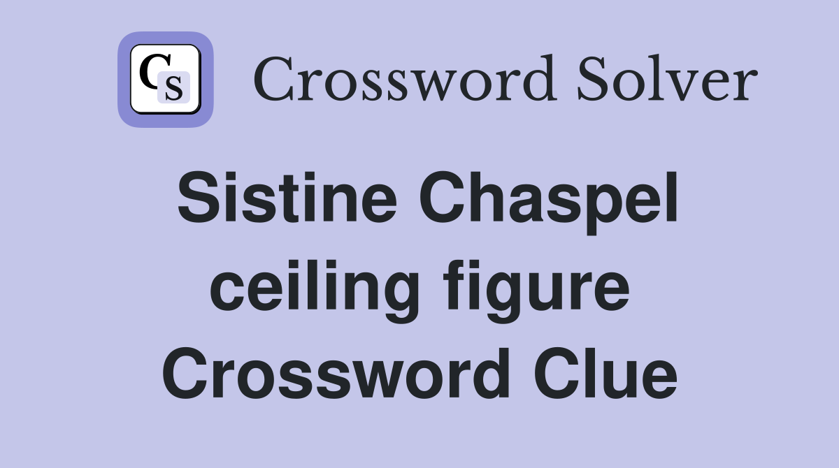 Sistine Chaspel ceiling figure Crossword Clue