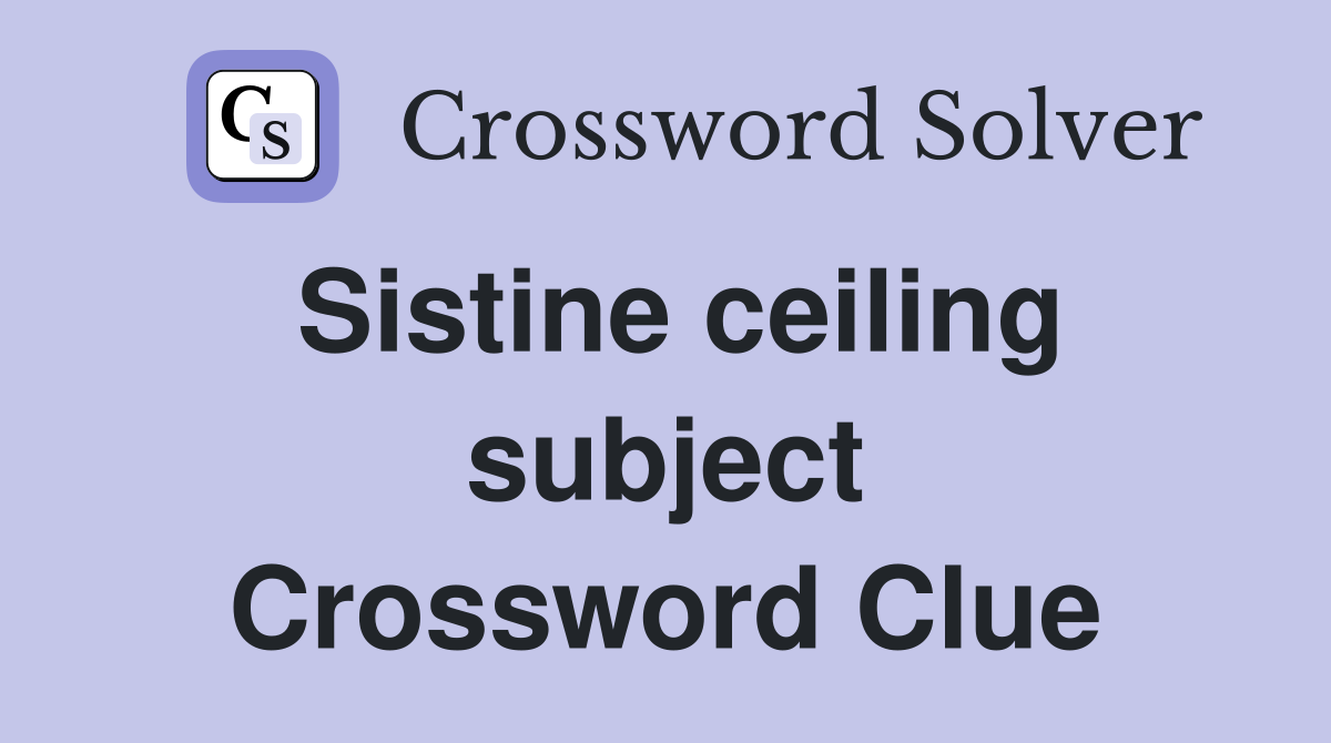 Sistine ceiling subject Crossword Clue