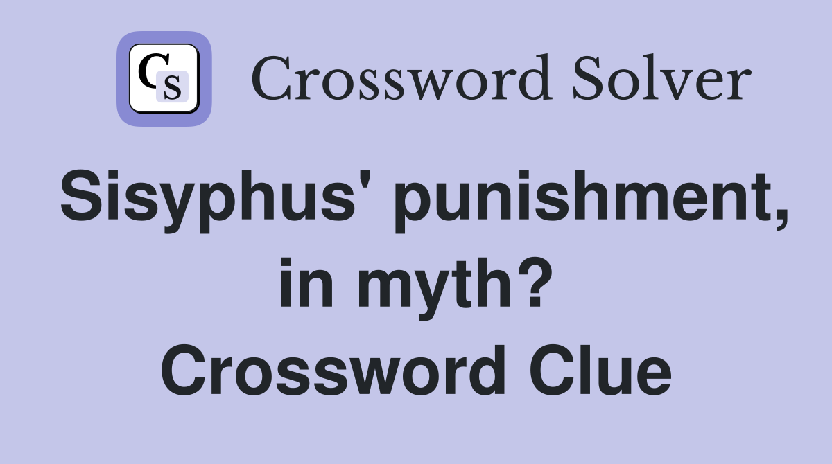 Sisyphus' punishment, in myth? Crossword Clue