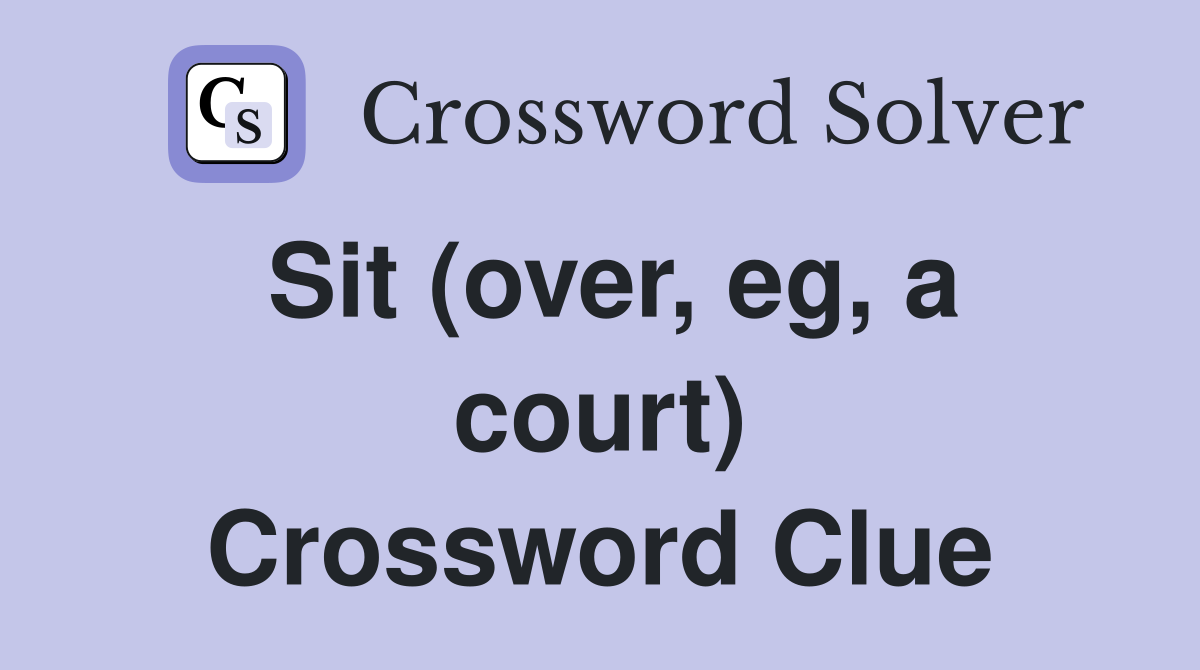 Sit (over, eg, a court) Crossword Clue