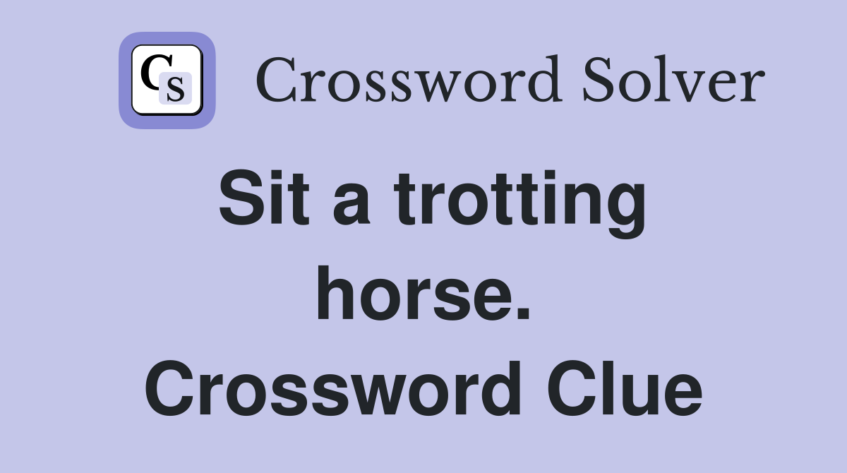 Sit a trotting horse. Crossword Clue
