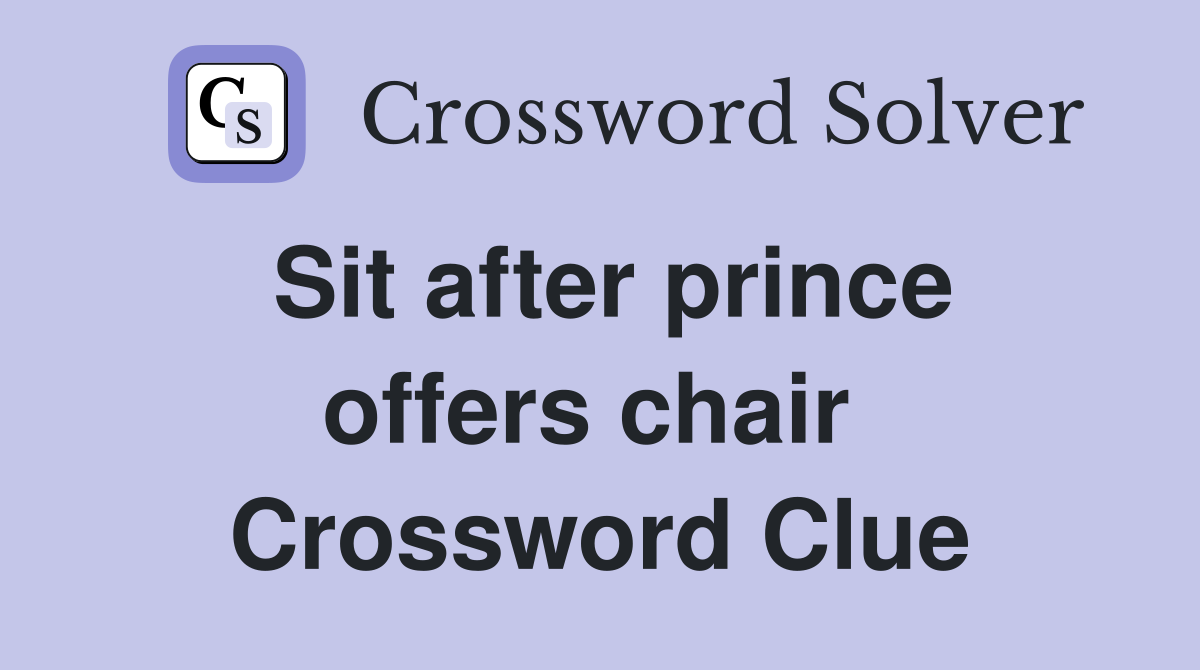 Sit after prince offers chair  Crossword Clue