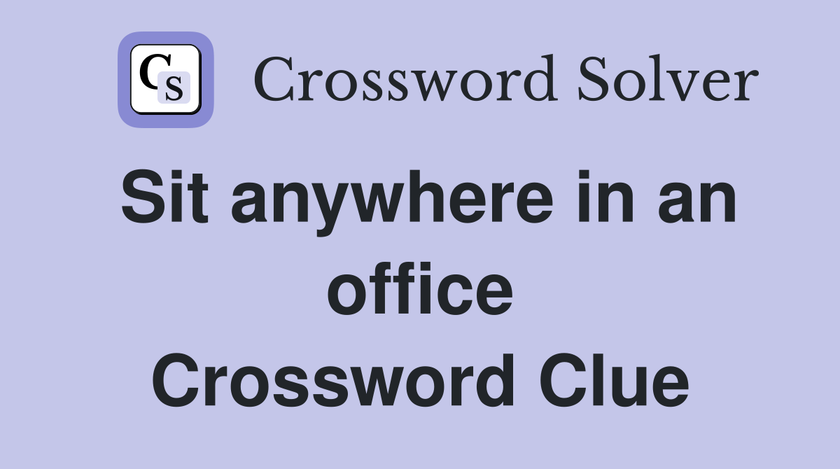 Sit anywhere in an office Crossword Clue