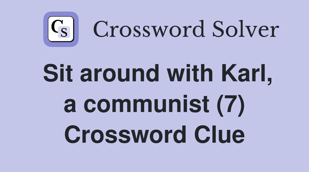 Sit around with Karl, a communist (7) Crossword Clue