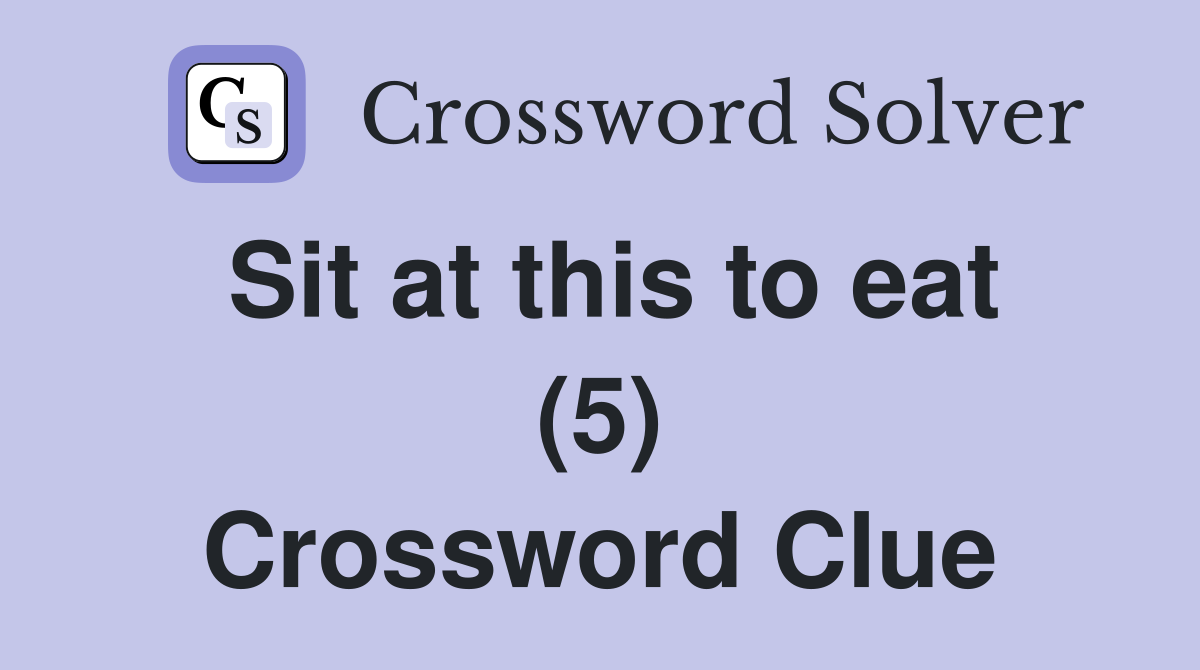 Sit at this to eat (5) Crossword Clue