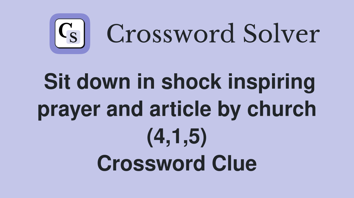 Sit down in shock inspiring prayer and article by church (4,1,5) Crossword Clue