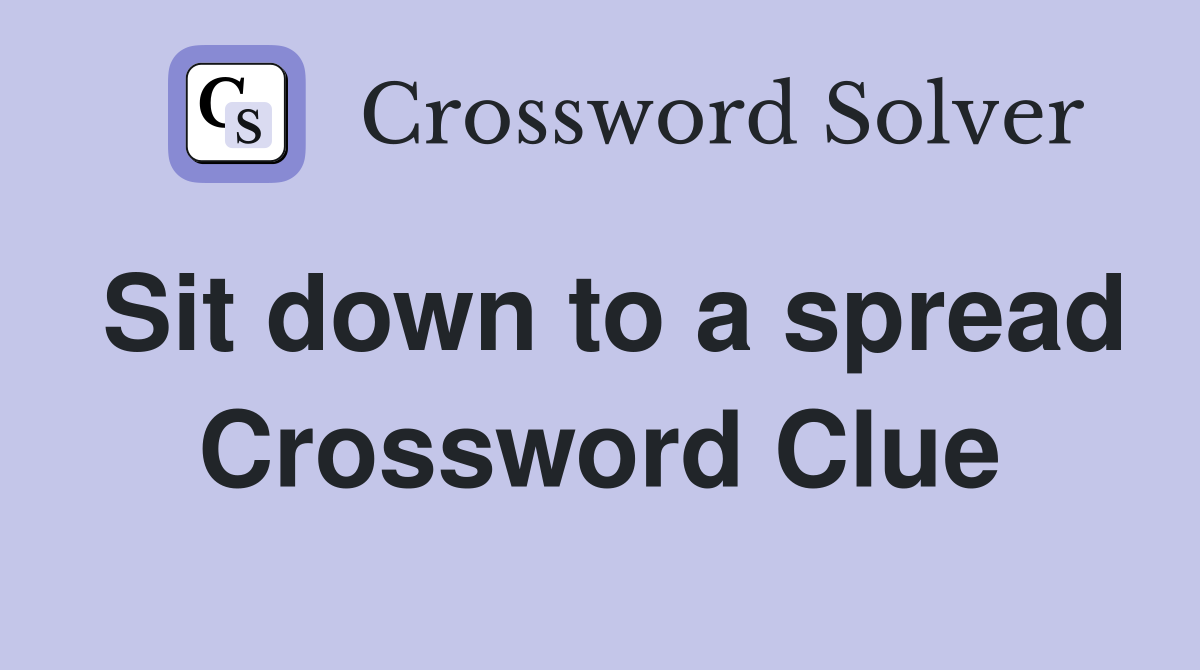 Sit down to a spread Crossword Clue