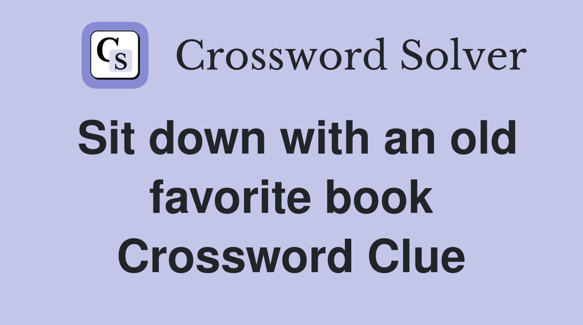 Sit down with an old favorite book Crossword Clue
