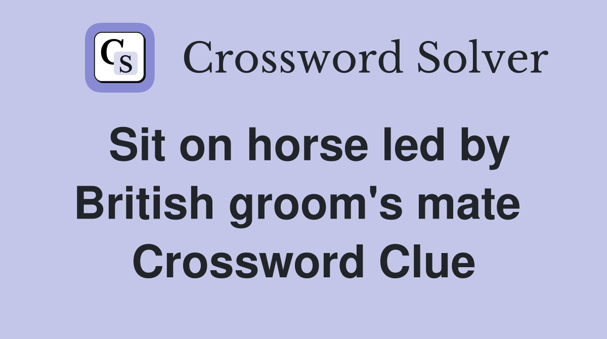 Sit on horse led by British groom's mate  Crossword Clue