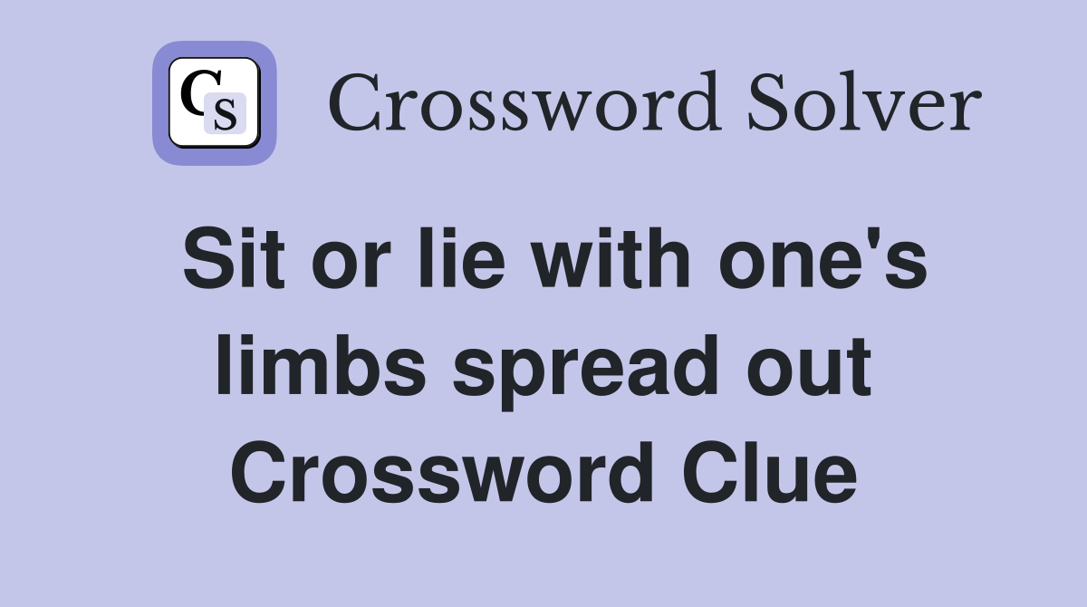 Sit or lie with one's limbs spread out Crossword Clue