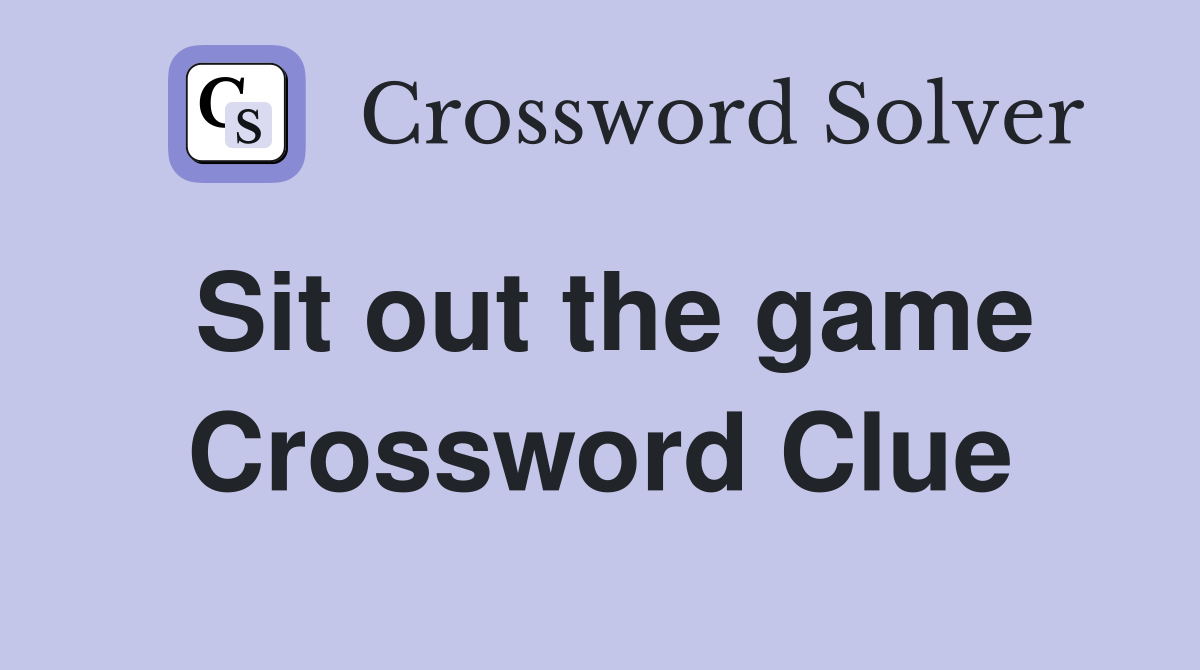 Sit out the game Crossword Clue