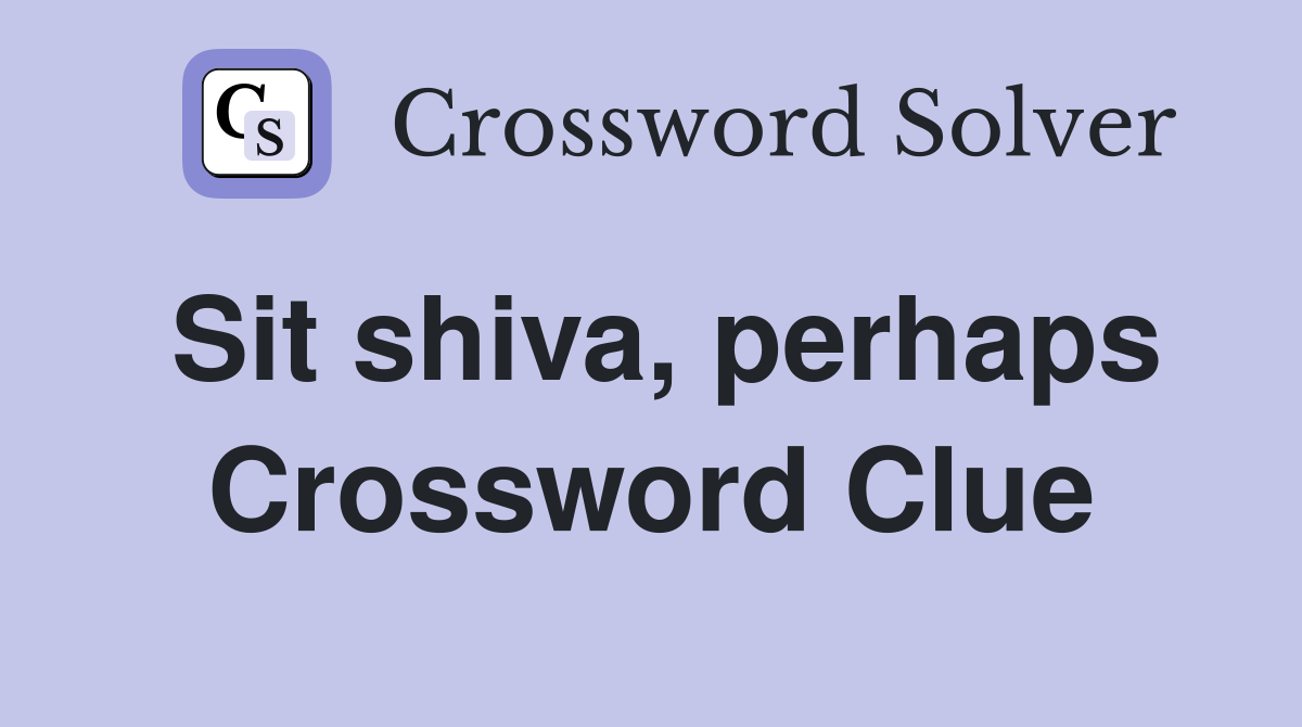 Sit shiva, perhaps Crossword Clue