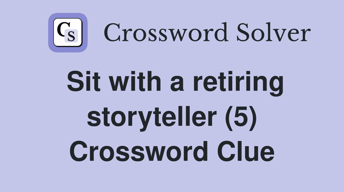 Sit with a retiring storyteller (5) Crossword Clue