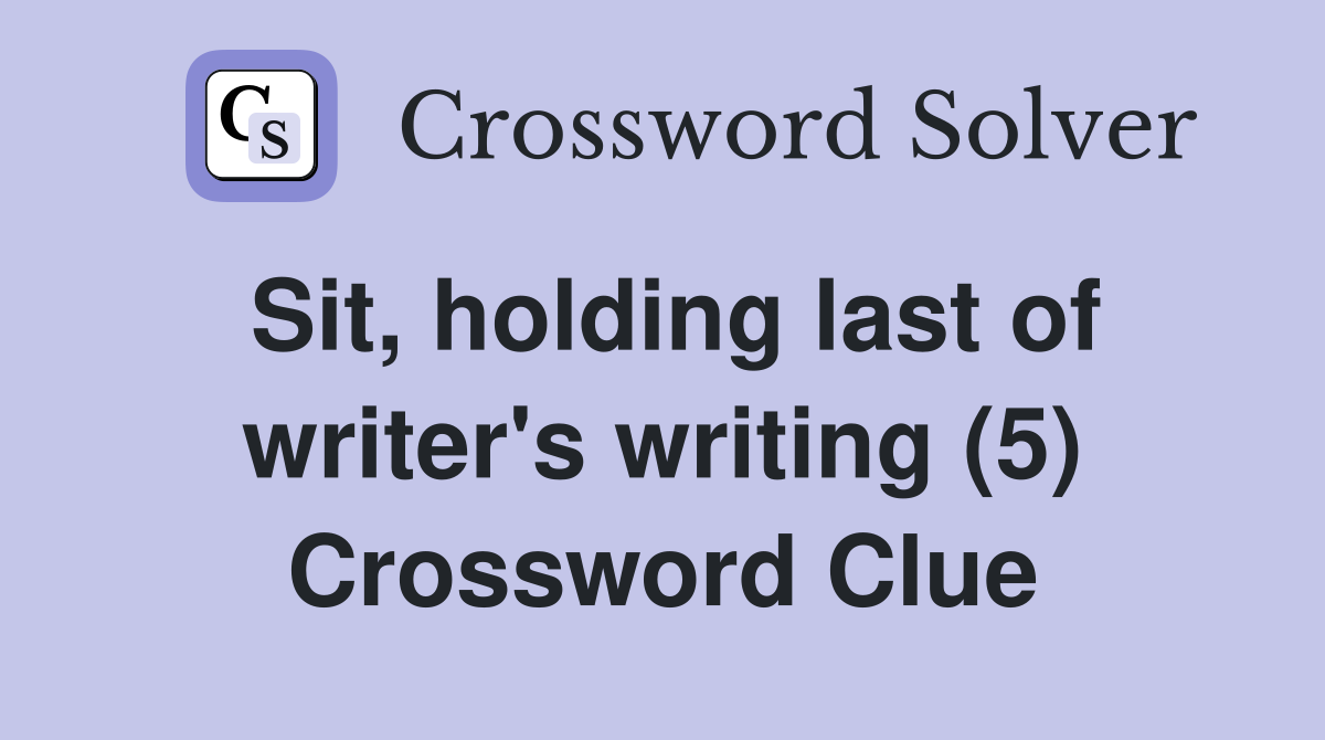 Sit, holding last of writer's writing (5) Crossword Clue