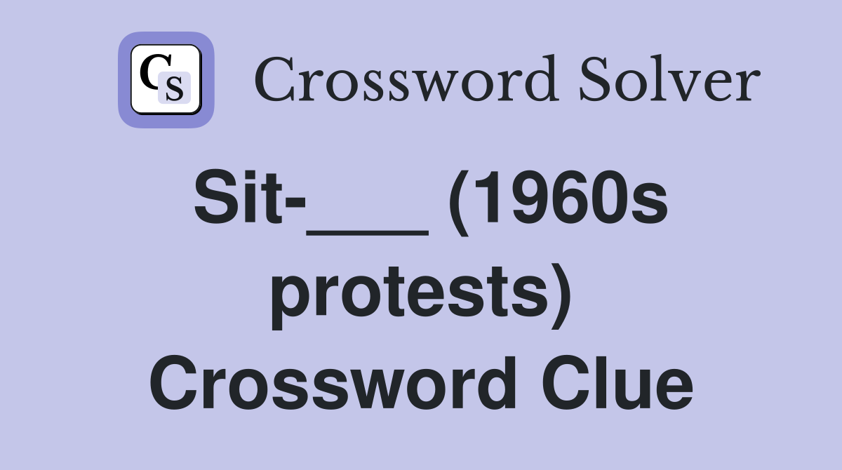 Sit-___ (1960s protests) Crossword Clue