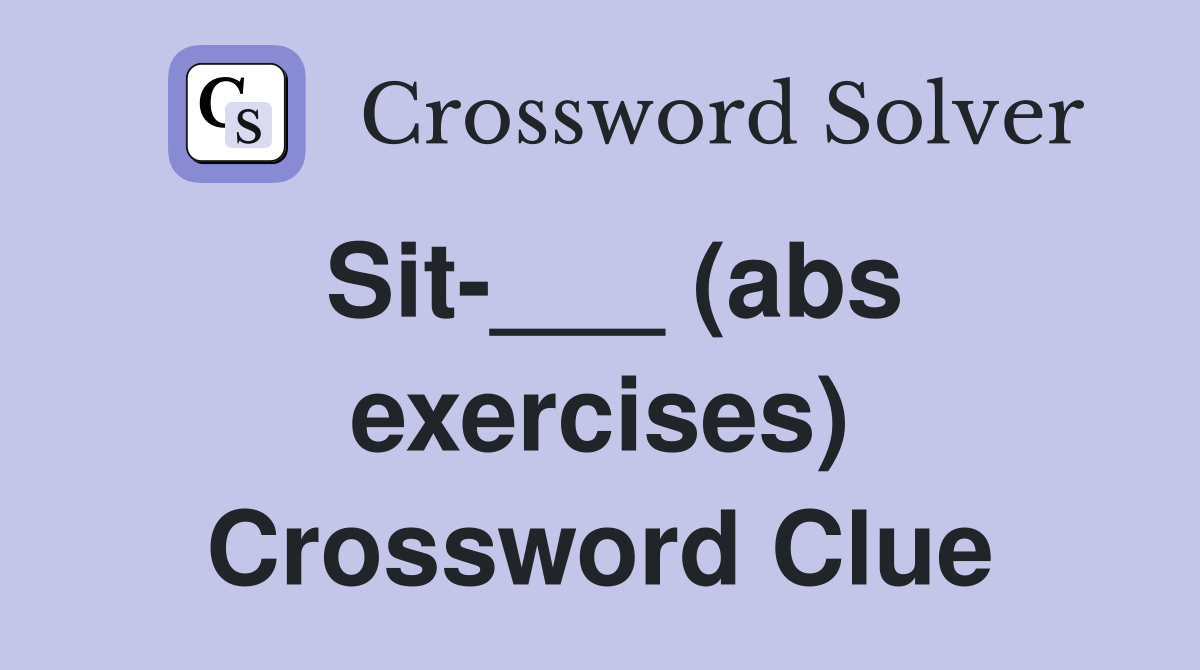 Sit-___ (abs exercises) Crossword Clue
