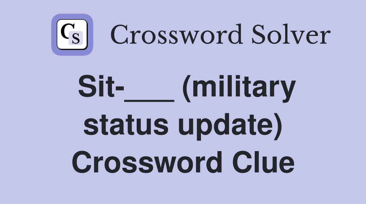 Sit-___ (military status update) Crossword Clue